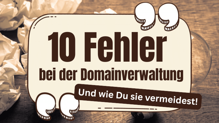 10 Fehler in der Domainverwaltung und wie Du sie vermeiden kannst